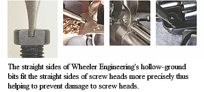 Wheeler Engineering hollow-ground bits fit precisely thus preventing damage to screw heads Wheeler Engineering hollow-ground bits fit precisely thus preventing damage to screw heads